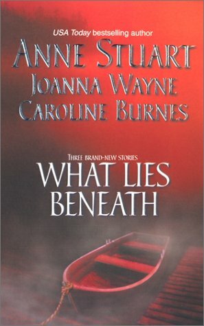 What Lies Beneath by Joanna Wayne, Anne Stuart, Caroline Burnes