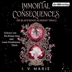 Immortal Consequences - Die Blackwood Academy Trials by I.V. Marie