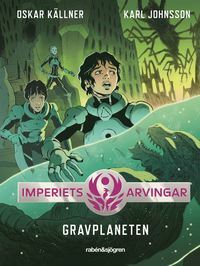 Gravplaneten (Imperiets arvingar #3) by Karl Johnsson, Oskar Källner
