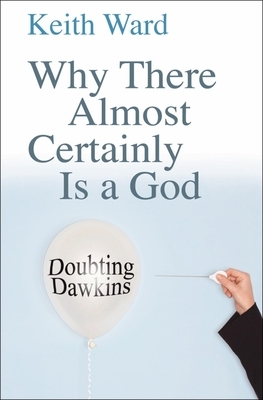 Why There Almost Certainly Is a God: Doubting Dawkins by Keith Ward