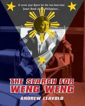 The Search for Weng Weng by Andrew Leavold