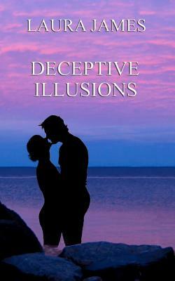 Deceptive Illusions by Laura James