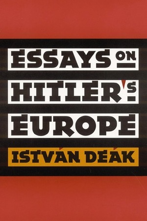 Essays on Hitler's Europe by István Deák