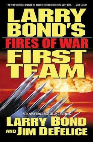Larry Bond's First Team: Fires of War by Jim DeFelice, Larry Bond