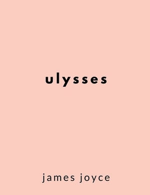 Ulysses by James Joyce by James Joyce