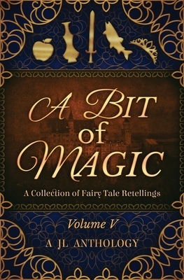 A Bit of Magic: A Collection of Fairy Tale Retellings by Heather Hayden