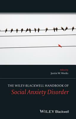 The Wiley Blackwell Handbook of Social Anxiety Disorder by 