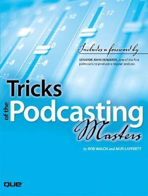 Tricks of the Podcasting Masters by Rob Walch, Mur Lafferty