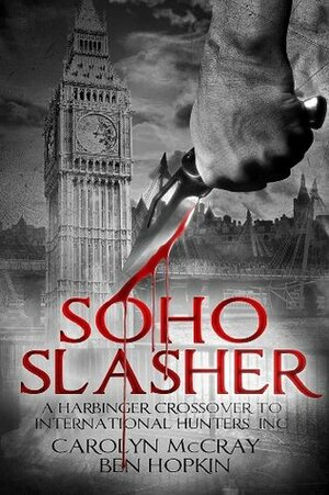 Soho Slasher: Jack Is Back: A Harbinger Crossover Novel to International Hunters, Inc. by Ben Hopkin, Carolyn McCray