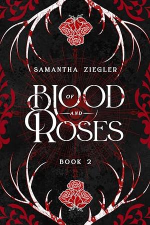 Of Blood and Roses by Samantha Ziegler