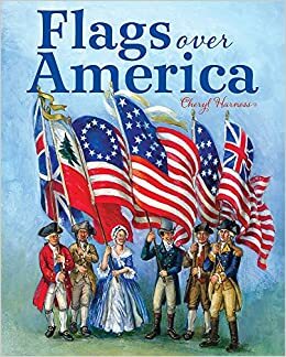 Flags Over America: A Star-Spangled Story by Cheryl Harness