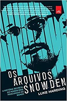 Os Arquivos Snowden: A História Secreta do Homem Mais Procurado do Mundo by Luke Harding