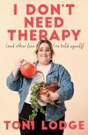 I Don't Need Therapy: (and other lies I've told myself) by Toni Lodge