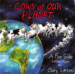 Cows Of Our Planet: A Far Side Collection by Gary Larson