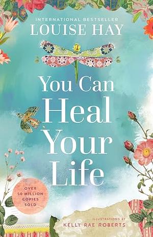 You Can Heal Your Life: 40th Anniversary Edition by Louise L. Hay