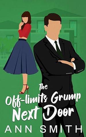 The Off-limits Grump Next Door: A Small Town Clean Romance by Ann Smith, Ann Smith