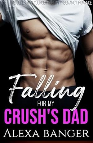 Falling for my Crush's Dad by Alexa Banger