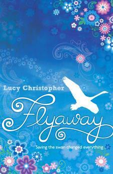 Flyaway: Saving the swan changed everything. by Lucy Christopher