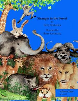 Stranger in the Forest: This is a very humorous story about the dangers of copying others and not thinking for oneself. by Ilona Suschitzky, Betty Misheiker