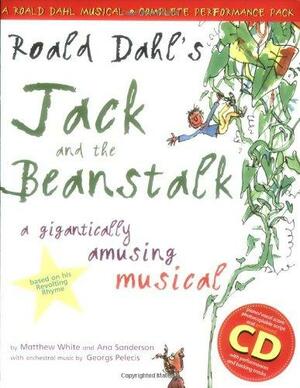 Roald Dahl's Jack and the Beanstalk: A Gigantically Amusing Musical by Matthew White, Ana Sanderson