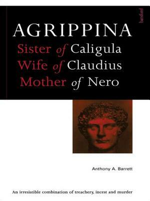 Agrippina: Mother of Nero by Anthony a. Barrett