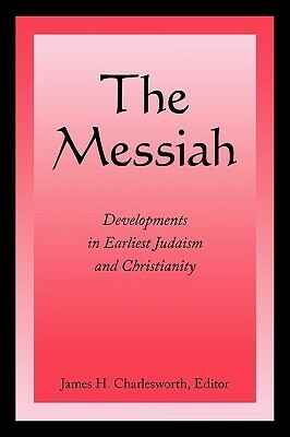 The Messiah: Developments in Earliest Judaism and Christianity by James H. Charlesworth