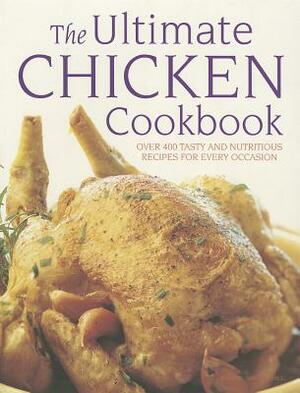 The Ultimate Chicken Cookbook: Over 400 Tasty and Nutritious Recipes for Every Occassion by Simona Hill