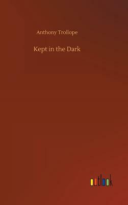 Kept in the Dark by Anthony Trollope