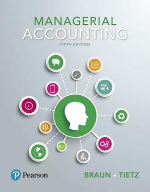 Managerial Accounting by Karen Braun, Wendy Tietz