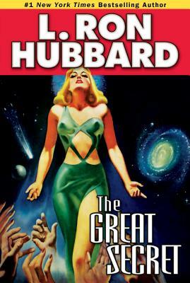 The Great Secret: An Intergalactic Tale of Madness, Obsession, and Startling Revelations by L. Ron Hubbard