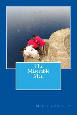 The Miserable Men by Mario Gonzalez