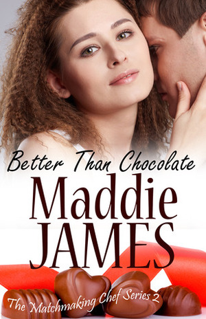 Better than Chocolate by Maddie James