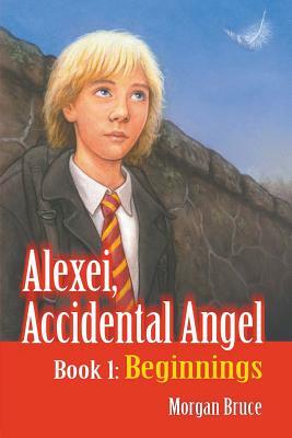 Beginnings: Alexei, Accidental Angel-Book 1 by Morgan Bruce