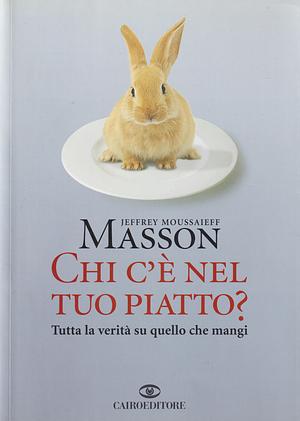 Chi c'è nel tuo piatto? Tutta la verità su quello che mangi by Jeffrey Moussaieff Masson