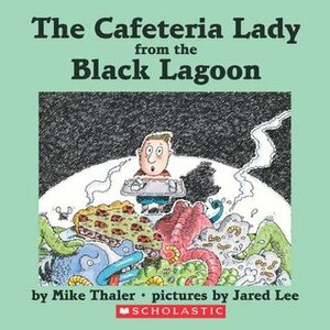 The Cafeteria Lady from the Black Lagoon by Jared Lee, Mike Thaler