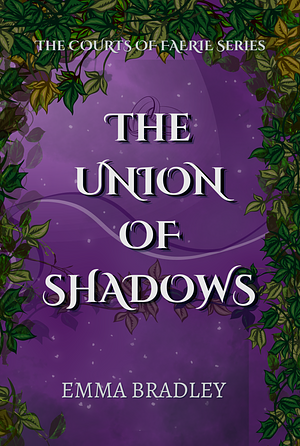 The Union Of Shadows by Emma Bradley