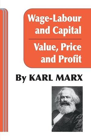 Wage-Labour and Capital/Value, Price and Profit by Karl Marx