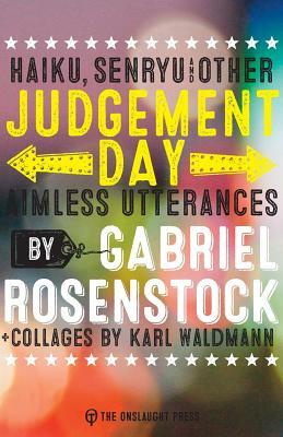 Judgement Day: haiku, senryu, & other aimless utterances by Gabriel Rosenstock
