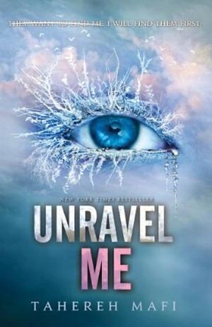 Unravel Me by Tahereh Mafi