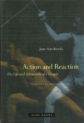 Action and Reaction: The Life and Adventures of a Couple by Jean Starobinski