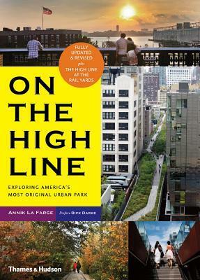 On the High Line: Exploring America's Most Original Urban Park by Rick Darke, Annik LaFarge