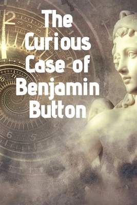 The Curious Case of Benjamin Button: Annotation Francis Scott Fitzgerald by F. Scott Fitzgerald