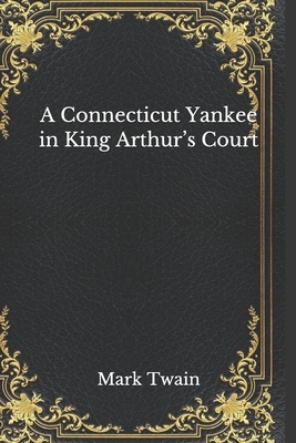 A Connecticut Yankee in King Arthur's Court by Mark Twain