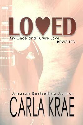 Loved (My Once and Future Love Revisited, #4) by Carla Krae