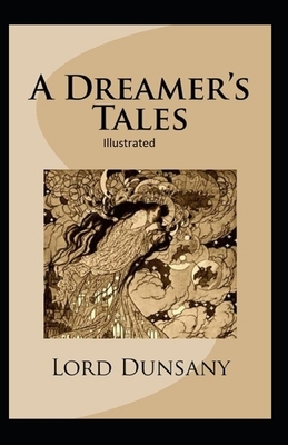 A Dreamer's Tales Illustrated by Lord Dunsany