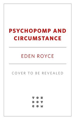 Psychopomp &amp; Circumstance by Eden Royce