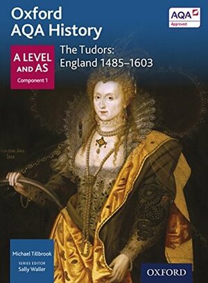 Oxford AQA History for A Level: The Tudors: England 1485-1603 eBook by Sally Waller, Michael Tillbrook