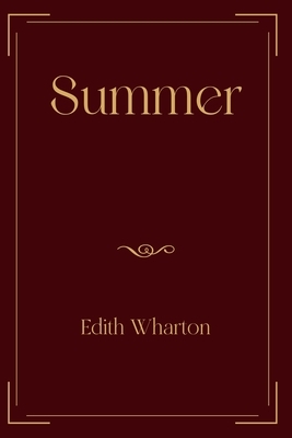 Summer: Exclusive Edition by Edith Wharton