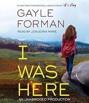 I Was Here by Gayle Forman