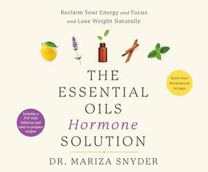 The Essential Oils Hormone Solution: Reset Your Hormones in 14 Days with the Power of Essential Oils by Mariza Snyder